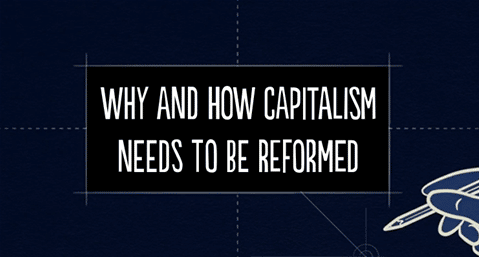Why and How Capitalism Needs to Be Reformed (Part 1& 2)